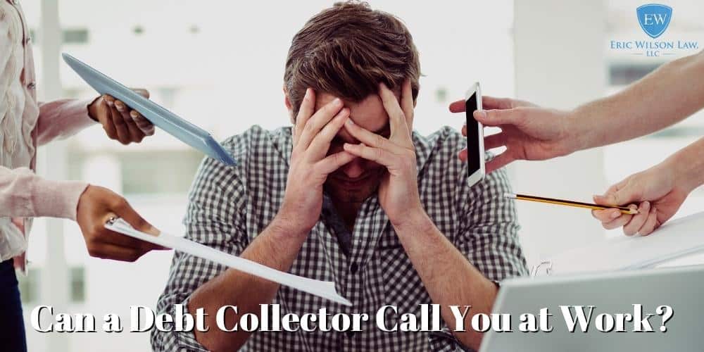 Can a Debt Collector Call You at Work