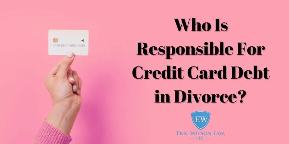Who Is Responsible For Credit Card Debt in Divorce