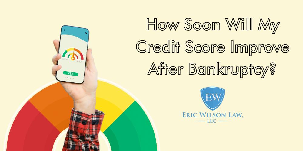 how soon will my credit score improve after bankruptcy